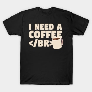 I Need a Coffee </BR> T-Shirt